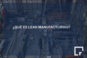 ¿Qué es Lean Manufacturing?